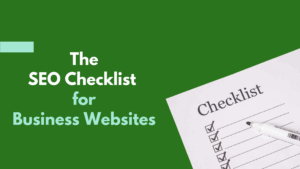 Read more about the article The Ultimate SEO Checklist for Business Websites