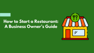 Read more about the article How to Start a Restaurant: A Business Owner’s Guide