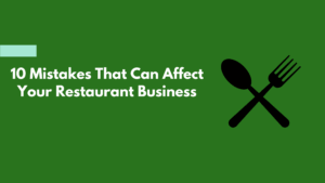 Read more about the article 10 Mistakes That Can Affect Your Restaurant Business
