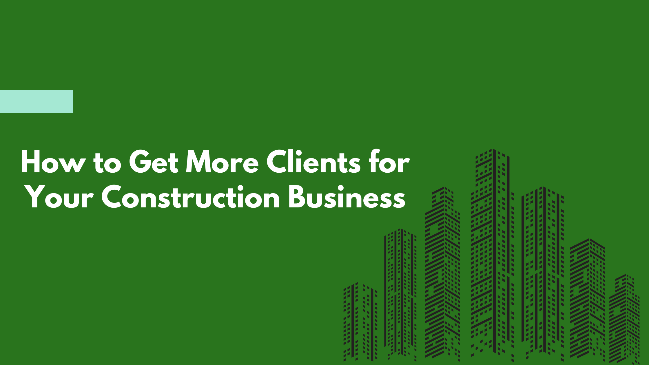 How to Get More Clients for Your Construction Business