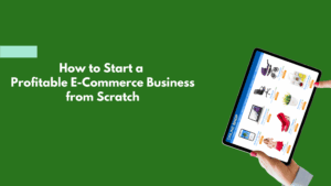 Read more about the article How to Start a Profitable E-Commerce Business from Scratch