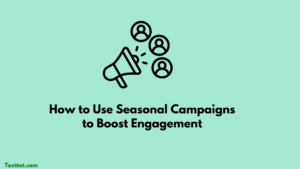 Read more about the article How to Use Seasonal Campaigns to Boost Engagement