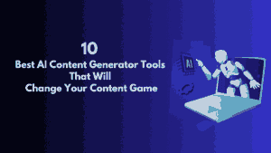 Read more about the article 10 Best AI Content Generator Tools That Will Change Your Content Game
