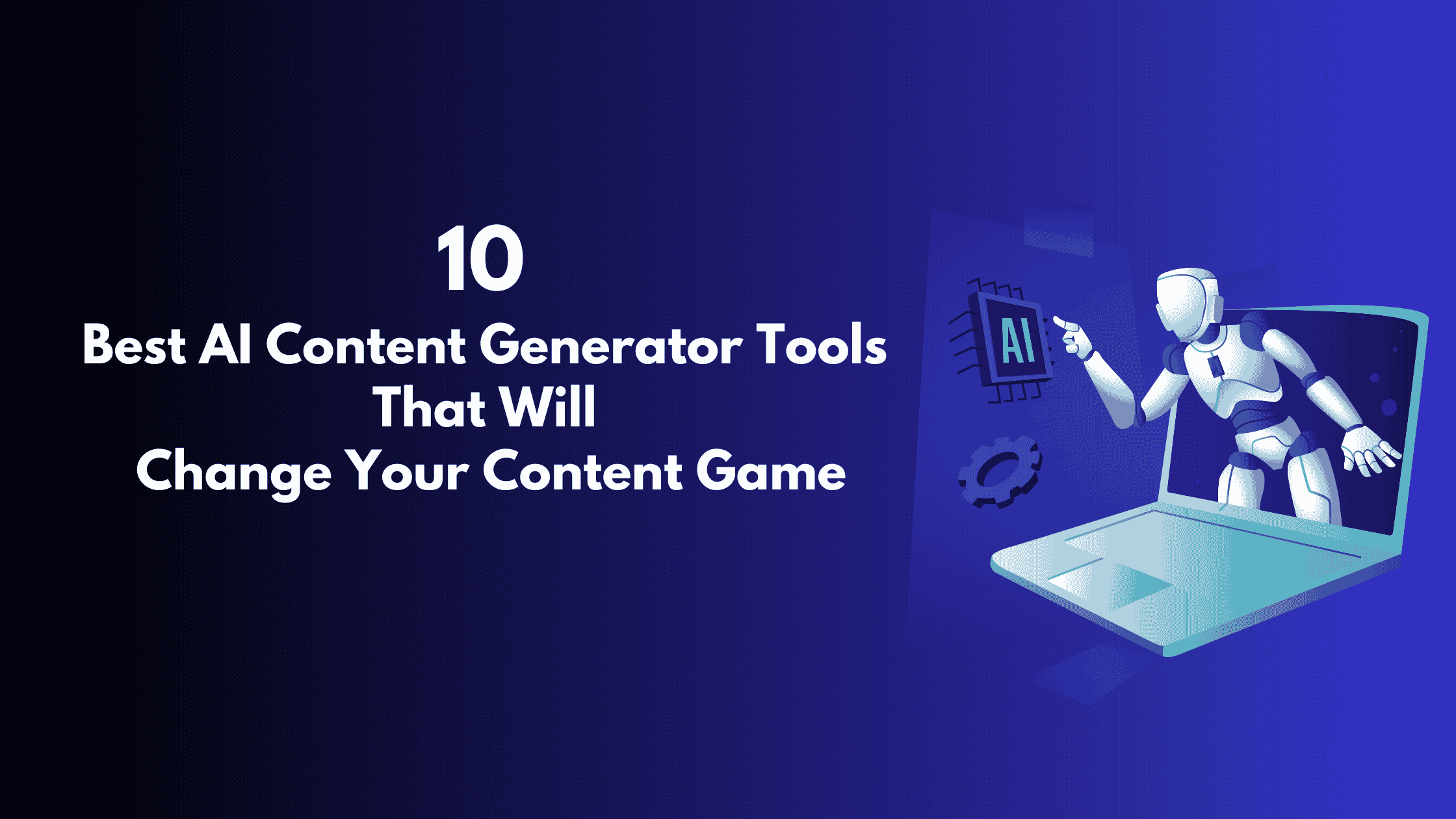 10 Best AI Content Generator Tools That Will Change Your Content Game