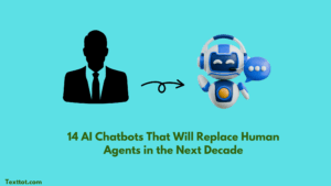 Read more about the article 14 AI Chatbots That Will Replace Human Agents in the Next Decade 